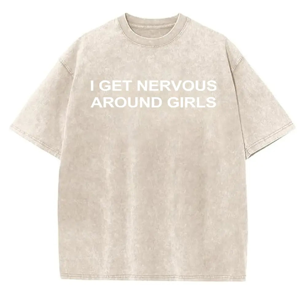 I Get Nervous Around Girls T-Shirt, Funny Graphic Tee for Men, Unisex Streetwear Top, Casual Gift Shirt, Menswear Tshirt Cotton Natural