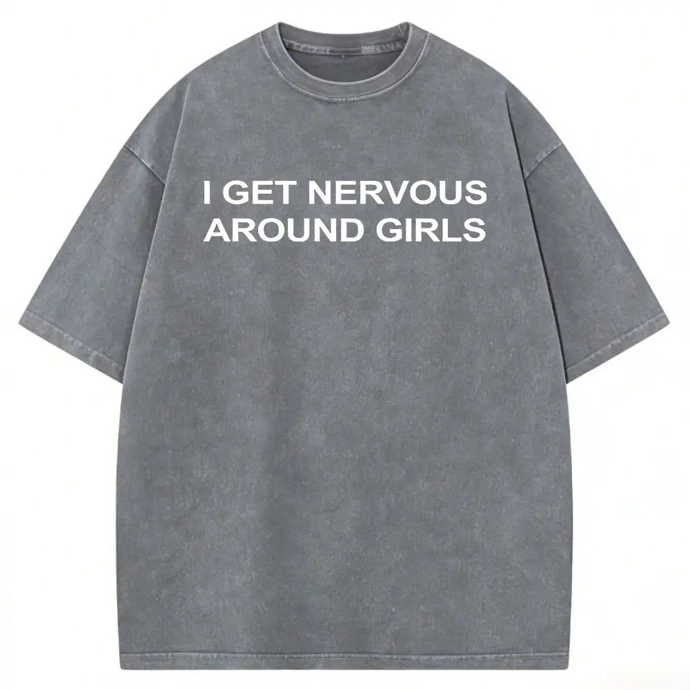 I Get Nervous Around Girls T-Shirt, Funny Graphic Tee for Men, Unisex Streetwear Top, Casual Gift Shirt, Menswear Tshirt Cotton Natural