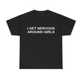 I Get Nervous Around Girls T-Shirt, Funny Graphic Tee for Men, Unisex Streetwear Top, Casual Gift Shirt, Menswear Tshirt Cotton Natural