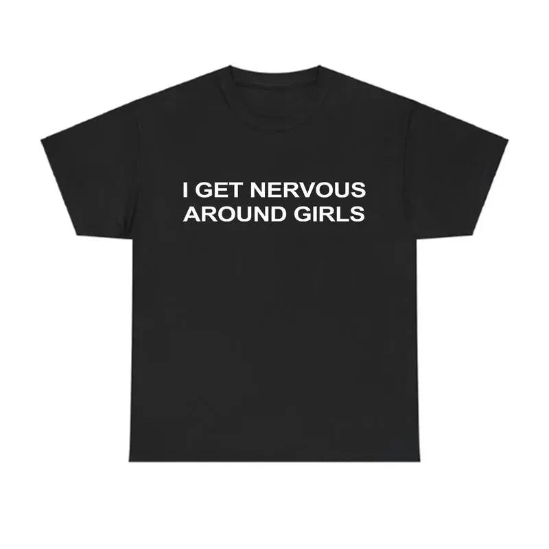 I Get Nervous Around Girls T-Shirt, Funny Graphic Tee for Men, Unisex Streetwear Top, Casual Gift Shirt, Menswear Tshirt Cotton Natural
