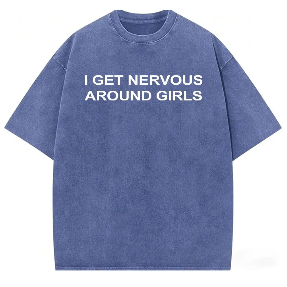 I Get Nervous Around Girls T-Shirt, Funny Graphic Tee for Men, Unisex Streetwear Top, Casual Gift Shirt, Menswear Tshirt Cotton Natural