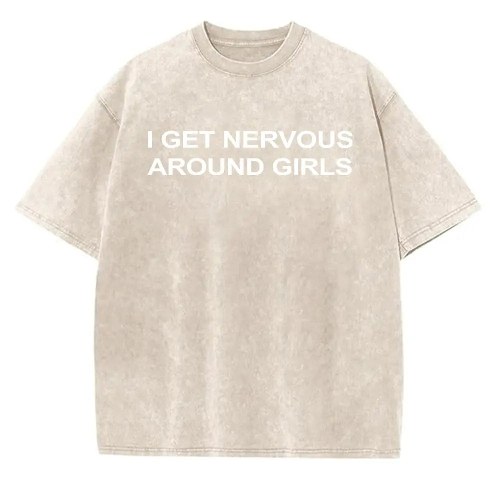 I Get Nervous Around Girls T-Shirt, Funny Graphic Tee for Men, Unisex Streetwear Top, Casual Gift Shirt, Menswear Tshirt Cotton Natural