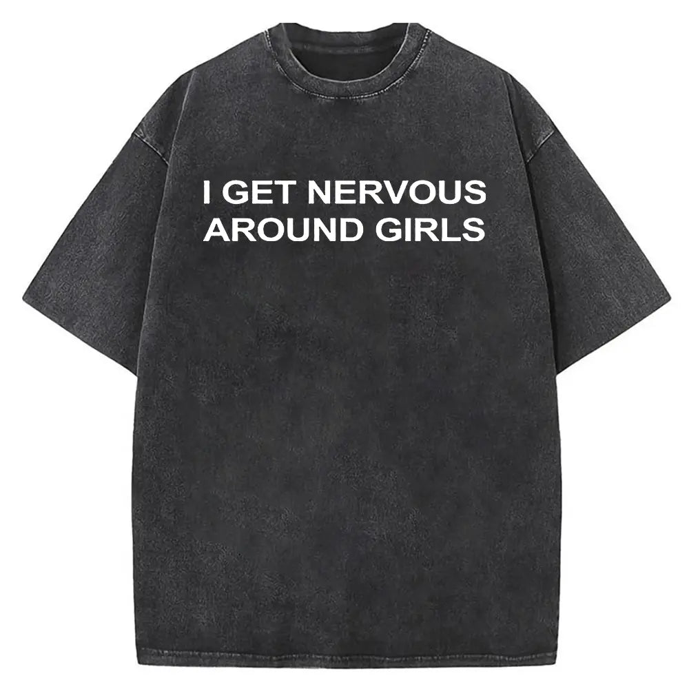 I Get Nervous Around Girls T-Shirt, Funny Graphic Tee for Men, Unisex Streetwear Top, Casual Gift Shirt, Menswear Tshirt Cotton Natural